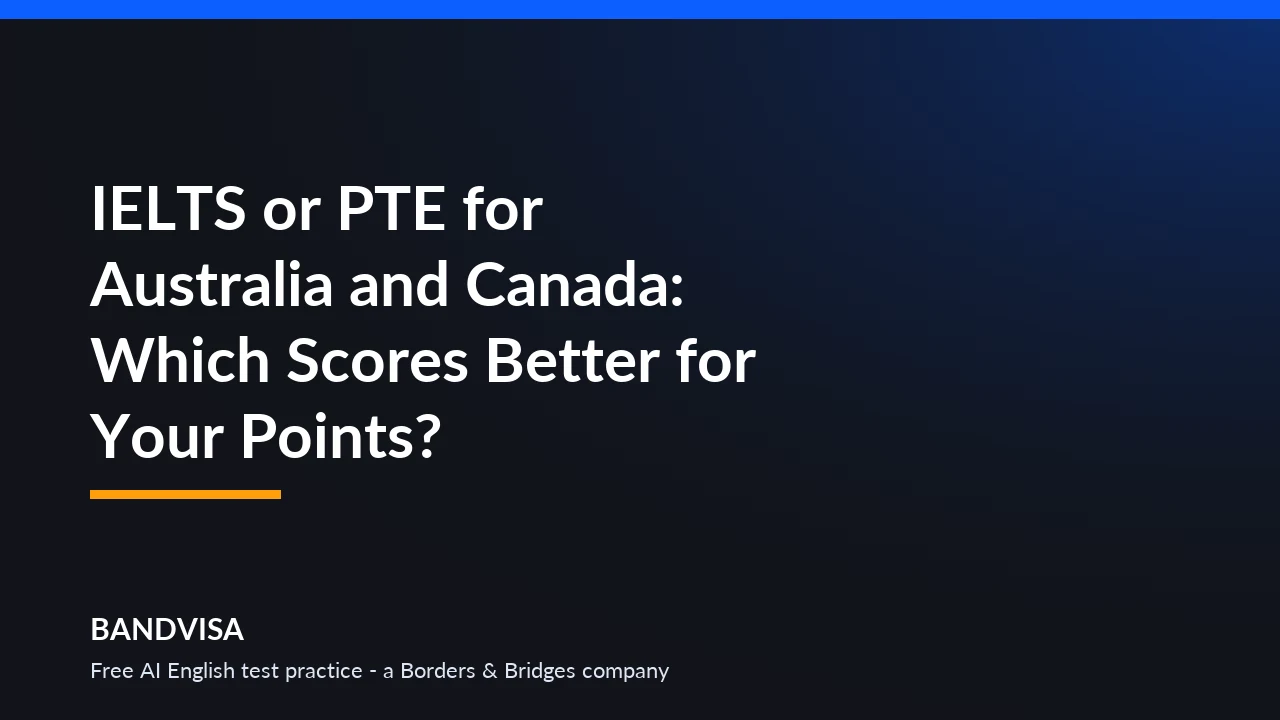 IELTS or PTE for Australia and Canada: how each country converts your English score into migration points